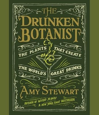 The Drunken Botanist: The Plants That Create the World's Great Drinks
