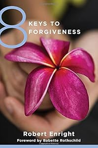 8 Keys to Forgiveness by Robert Enright                       ,