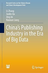 China’s Publishing Industry in the Era of Big Data (Research Series on the Chinese Dream and China’s Development Path)