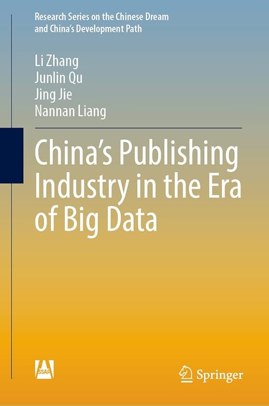 China’s Publishing Industry in the Era of Big Data (Research Series on the Chinese Dream and China’s Development Path) by Li Zhang