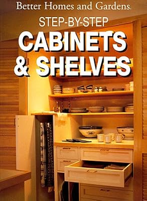 Step-By-Step Cabinets and Shelves (Better Homes and Gardens Books)