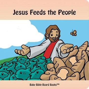 Jesus Feeds the People (Baby Bible Board Books Collection 1-Stories of Jesus) by Edward Bolme