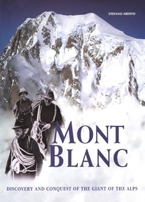 Mont Blanc: Discovery and Conquest of the Giant of the Alps