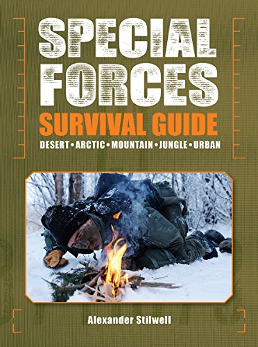 Special Forces Survival Guide: Desert, Arctic, Mountain, Jungle, Urban by Alexander Stilwell