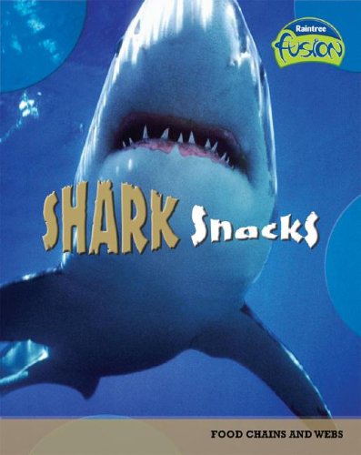 Shark Snacks: Food Chains and Webs (Raintree Fusion) by Richard Spilsbury