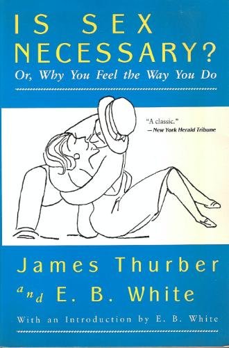 Is Sex Necessary?: Or, Why You Feel the Way You Do by James Thurber