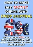 How to make easy money online with drop shipping: Find out how YOU can earn a passive income with little to no effort or initial startup costs