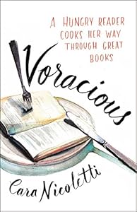 Voracious: A Hungry Reader Cooks Her Way through Great Books