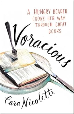 Voracious: A Hungry Reader Cooks Her Way through Great Books