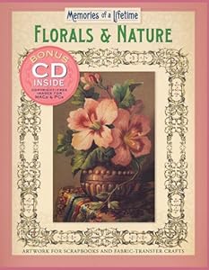 Memories of a Lifetime: Florals & Nature: Artwork for Scrapbooks & Fabric-Transfer Crafts