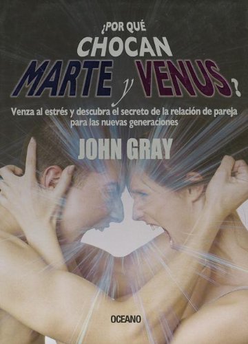 &iquest;Por qu&eacute; chocan Marte y Venus? by John Gray
