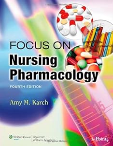 Focus on Nursing Pharmacology by Amy M. Karch RN  MS