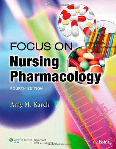 Focus on Nursing Pharmacology by Amy M. Karch RN  MS