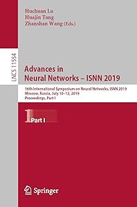 Advances in Neural Networks – ISNN 2019: 16th International Symposium on Neural Networks, ISNN 2019, Moscow, Russia, July 10–12, 2019, Proceedings, Part ... Notes in Computer Science Book 11554) by Huchuan Lu