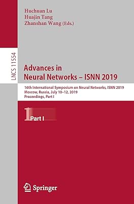 Advances in Neural Networks – ISNN 2019: 16th International Symposium on Neural Networks, ISNN 2019, Moscow, Russia, July 10–12, 2019, Proceedings, Part ... Notes in Computer Science Book 11554)