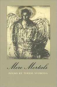 Mere Mortals: Poems (Contemporary Poetry Series) by Terese Svoboda