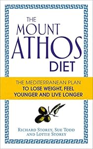 The Mount Athos Diet: The Mediterranean Plan to Lose Weight, Feel Younger and Live Longer by Richard Storey