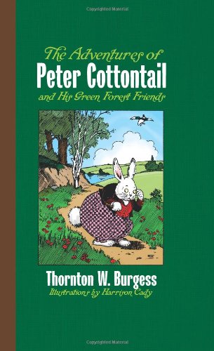 The Adventures of Peter Cottontail and His Green Forest Friends by Thornton W Burgess