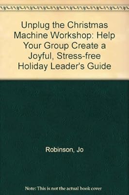 Unplug the Christmas Machine Workshop: Help Your Group Create a Joyful, Stress-free Holiday Leader's Guide