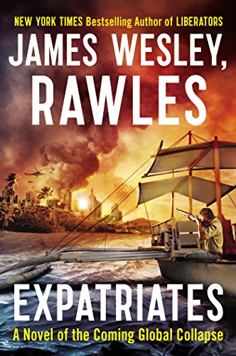 Expatriates: A Novel of the Coming Global Collapse by James Wesley Rawles