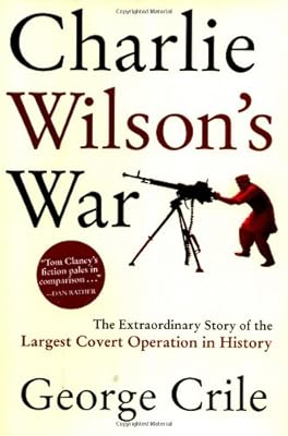 Charlie Wilson's War: The Extraordinary Story of the Largest Covert Operation in History