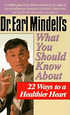 Dr. Earl Mindell's What You Should Know About 22 Ways to a Healthier Heart