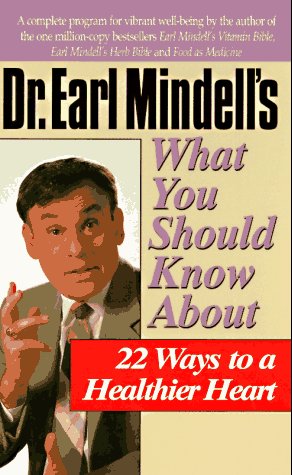 Dr. Earl Mindell's What You Should Know About 22 Ways to a Healthier Heart by Earl Mindell