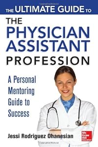 The Ultimate Guide to the Physician Assistant Profession by Andrew Rodican