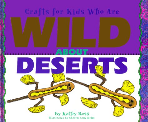 Crafts For Kids Who Are Wild About Deserts by Kathy Ross