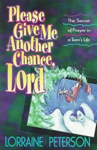 Please Give Me Another Chance, Lord: The Secret of Prayer in a Teen's Life by Lorraine Peterson