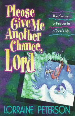 Please Give Me Another Chance, Lord: The Secret of Prayer in a Teen's Life by Lorraine Peterson