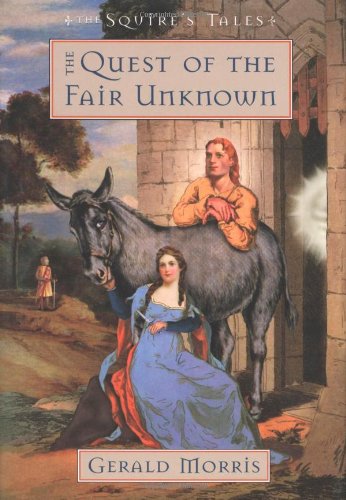 The Quest of the Fair Unknown (The Squire's Tales) by Gerald Morris