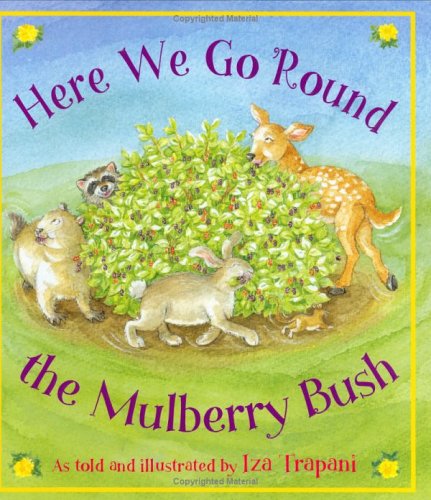 Here We Go Round the Mulberry Bush by Iza Trapani