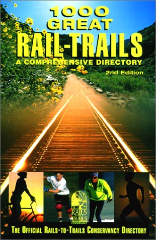 1000 Great Rail-Trails, 2nd: A Comprehensive Directory by Rails-to-Trails Conservancy