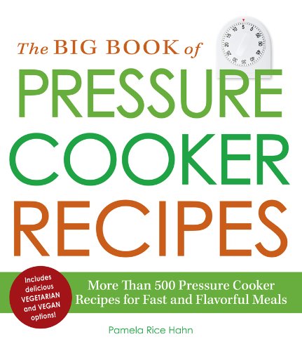 The Big Book of Pressure Cooker Recipes: More Than 500 Pressure Cooker Recipes for Fast and Flavorful Meals by Pamela Rice Hahn