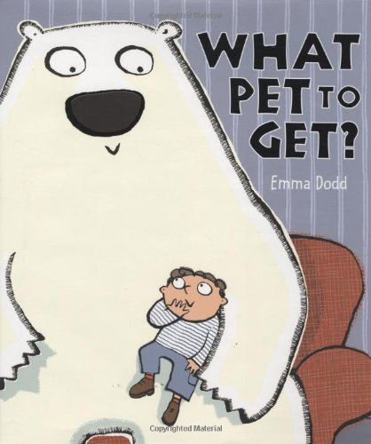 What Pet To Get? by Emma Dodd