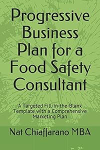 Progressive Business Plan for a Food Safety Consultant: A Targeted Fill-in-the-Blank Template with a Comprehensive Marketing Plan