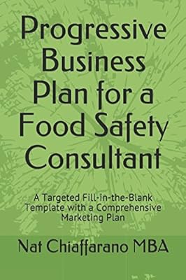 Progressive Business Plan for a Food Safety Consultant: A Targeted Fill-in-the-Blank Template with a Comprehensive Marketing Plan