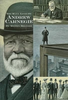 Many Lives of Andrew Carnegie, (Milton Meltzer Biographies)