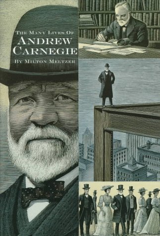 Many Lives of Andrew Carnegie, (Milton Meltzer Biographies) by Milton Meltzer