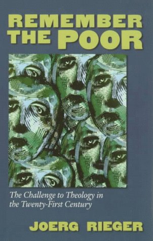 Remember the Poor: The Challenge to Theology in the Twenty-First Century by Joerg Rieger