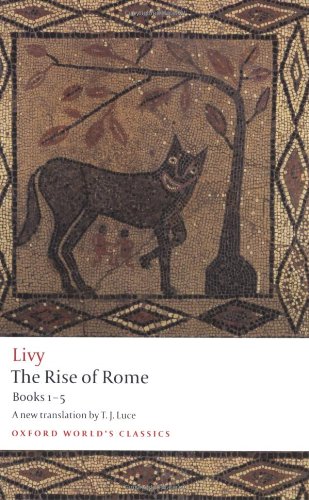 The Rise of Rome: Books One to Five (Oxford World's Classics) (Bks. 1-5) by Livy