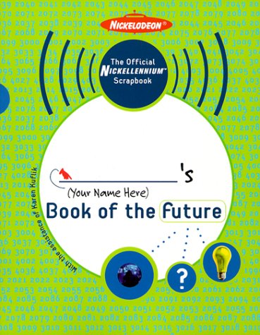 The Official Nickellennium Scrapbook: ______'s Book of the Future (Nickelodeon)