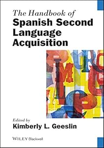 The Handbook of Spanish Second Language Acquisition (Blackwell Handbooks in Linguistics) by Kimberly L. Geeslin