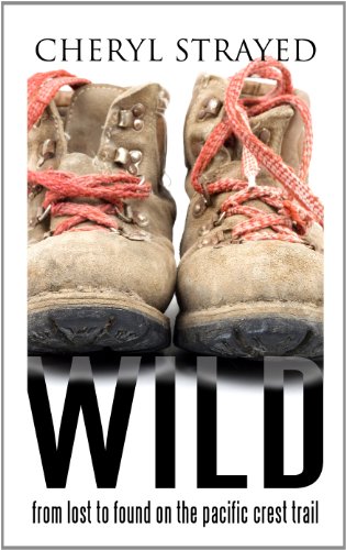 Wild: From Lost to Found on the Pacific Crest Trail by Cheryl Strayed