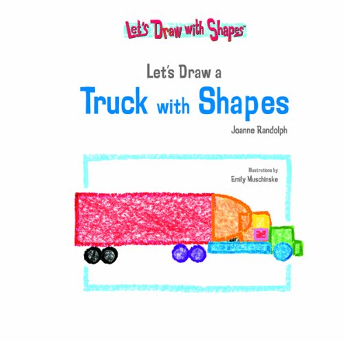 Lets Draw A Truck With Shapes by Joanne Randolph