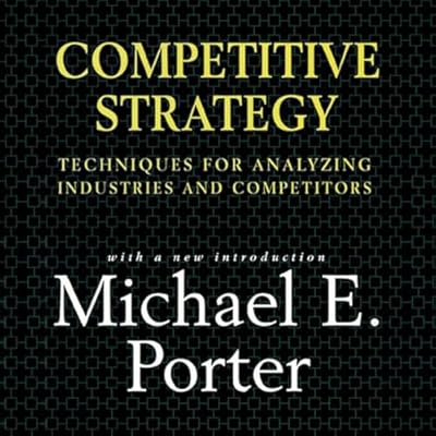 Competitive Strategy: Techniques for Analyzing Industries and Competitors