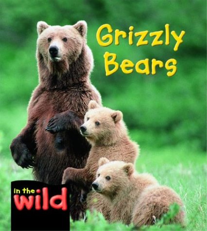 Grizzly Bears (In the Wild) by Patricia Kendell