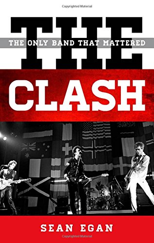 The Clash: The Only Band That Mattered by Sean Egan