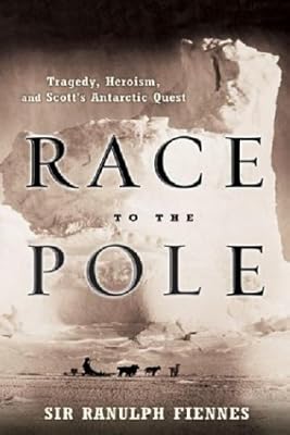 Race to the Pole: Tragedy, Heroism, and Scott's Antarctic Quest